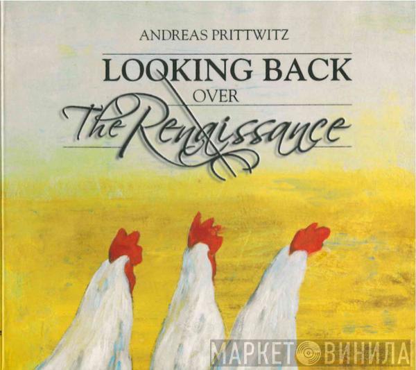Andreas Prittwitz - Looking Back Over The Renaissance