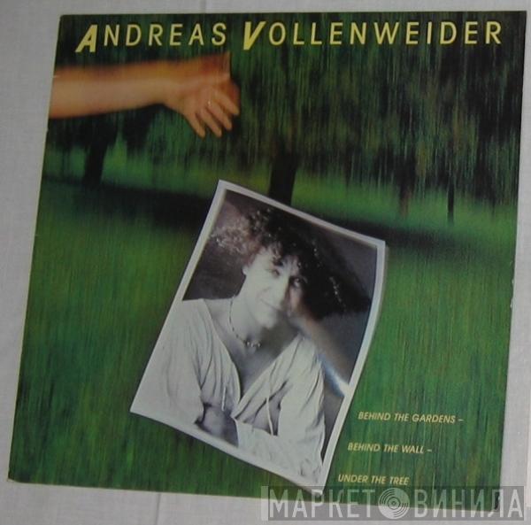  Andreas Vollenweider  - ...Behind The Gardens - Behind The Wall - Under The Tree...