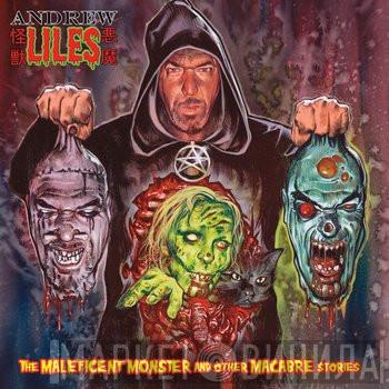 Andrew Liles - The Maleficent Monster And Other Macabre Stories
