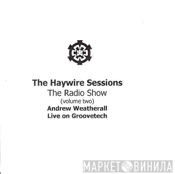 Andrew Weatherall - The Haywire Sessions - The Radio Show (Volume Two)