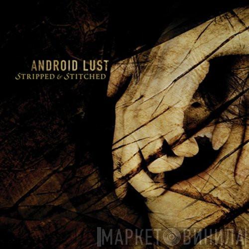 Android Lust - Stripped & Stitched
