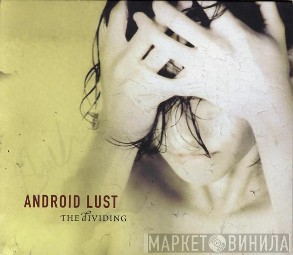 Android Lust  - The Dividing