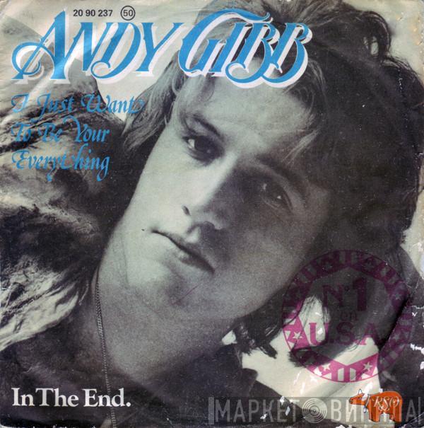  Andy Gibb  - I Just Want To Be Your Everything / In The End