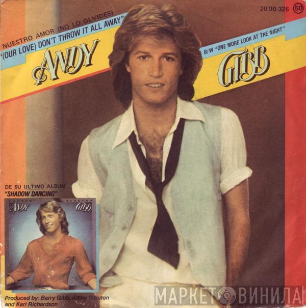 Andy Gibb - Nuestro Amor (No Lo Olvides) = (Our Love) Don't Throw It All Away / One More Look At The Night