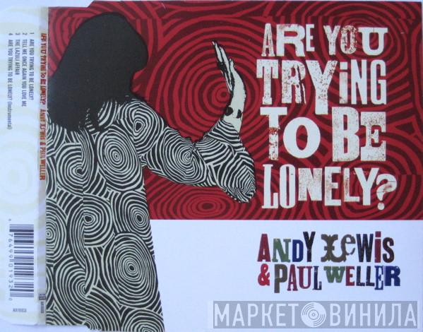 Andy Lewis, Paul Weller - Are You Trying To Be Lonely?