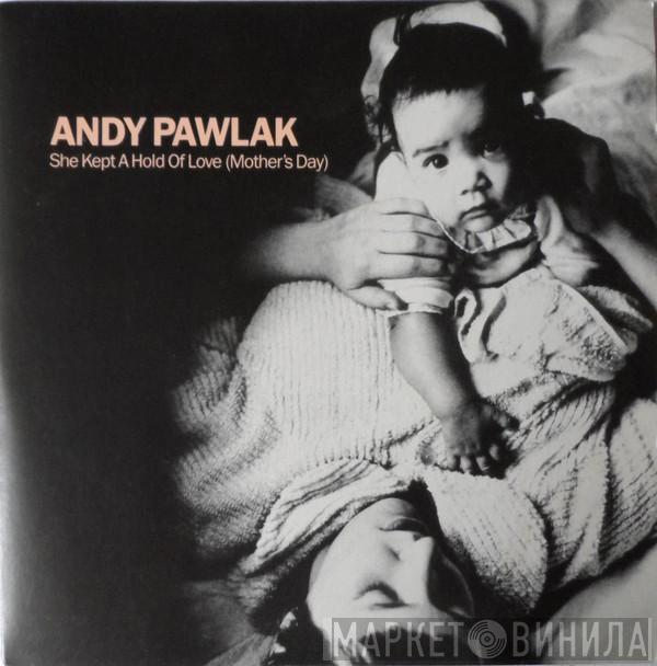 Andy Pawlak - She Kept A Hold Of Love (Mothers Day)