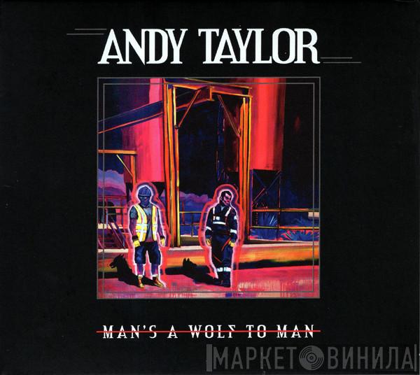 Andy Taylor - Man's A Wolf To Man