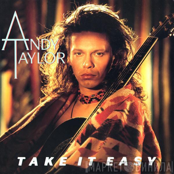  Andy Taylor  - Take It Easy