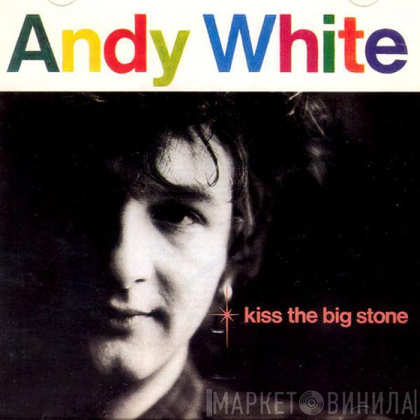 Andy White  - Kiss The Big Stone