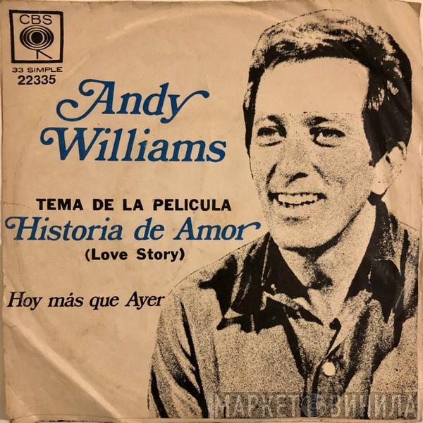  Andy Williams  - Historia De Amor = Where Do I Begin (Love Story) / Hoy Mas Que Ayer = More Today Than Yesterday
