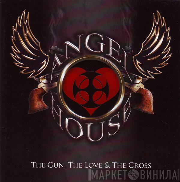 Angel House  - The Gun, The Love & The Cross