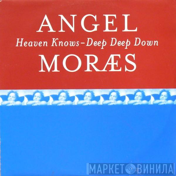 Angel Moraes - Heaven Knows / Deep Deep Down