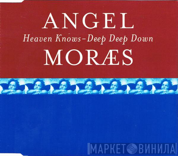Angel Moraes - Heaven Knows / Deep Deep Down
