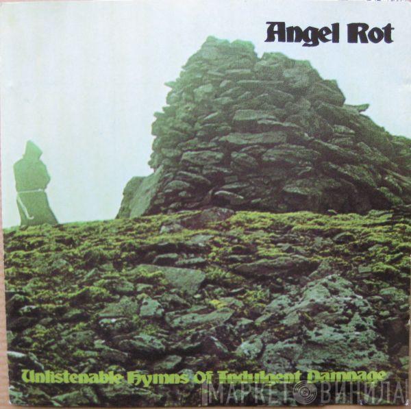 Angel Rot - Unlistenable Hymns Of Indulgent Damnage