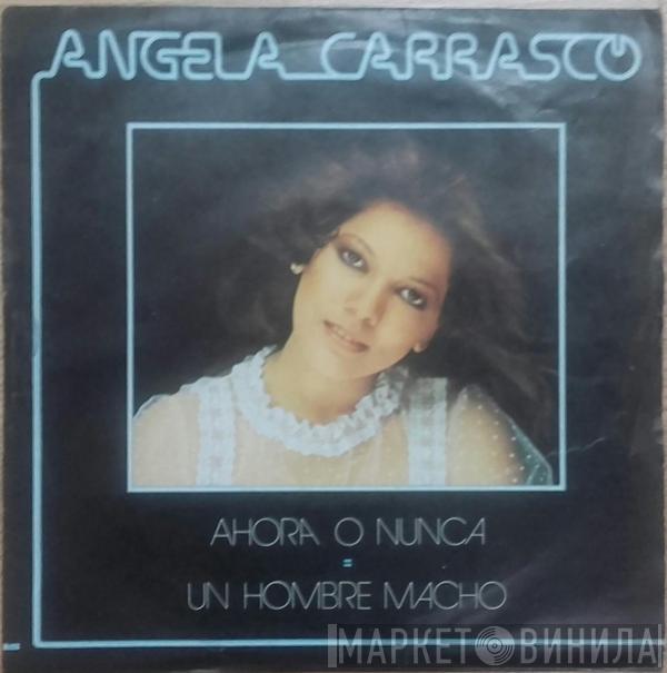 Angela Carrasco - Ahora O Nunca / Un Hombre Macho