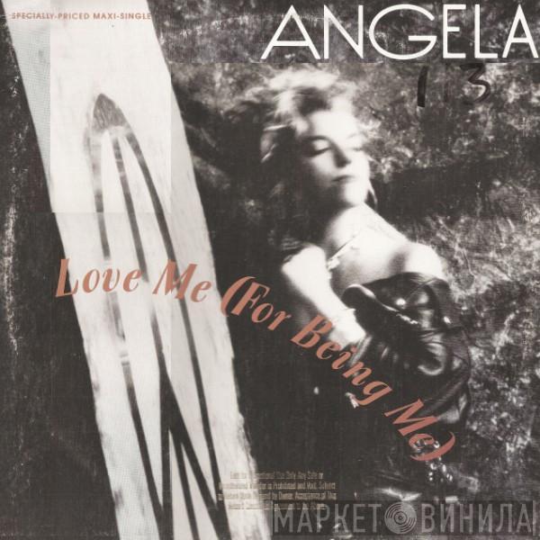 Angela  - Love Me (For Being Me)