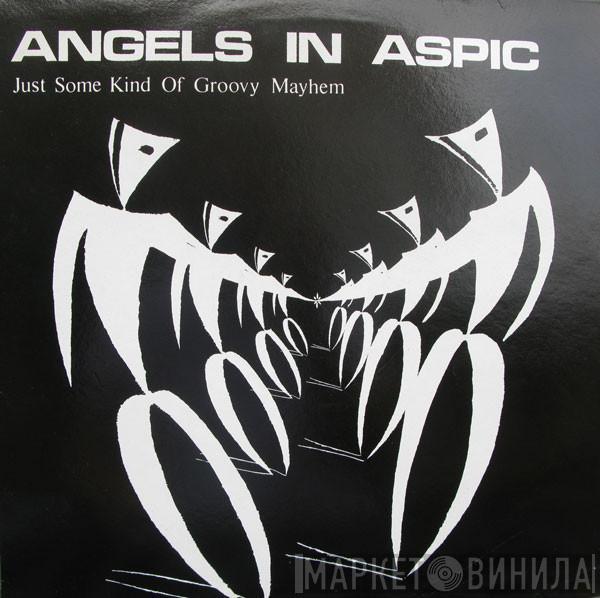 Angels In Aspic - Just Some Kind Of Groovy Mayhem