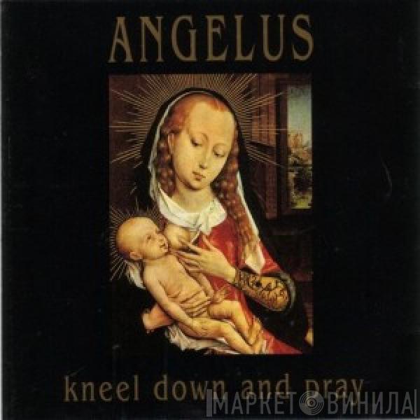 Angelus  - Kneel Down And Pray