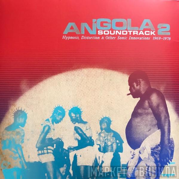  - Angola Soundtrack 2 - Hypnosis, Distortion & Other Sonic Innovations 1969 - 1978
