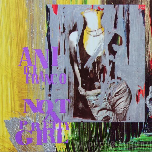  Ani DiFranco  - Not A Pretty Girl