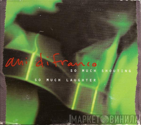  Ani DiFranco  - So Much Shouting, So Much Laughter