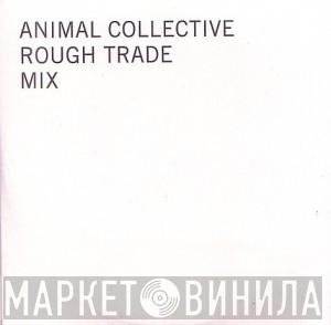  - Animal Collective Rough Trade Mix