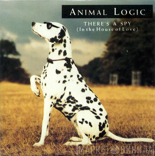 Animal Logic - There's A Spy (In The House Of Love)