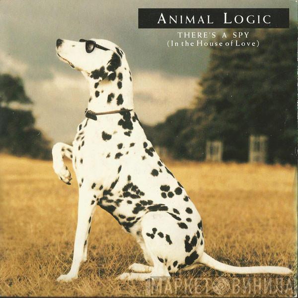 Animal Logic - There's A Spy (In The House Of Love)