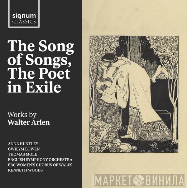 Anna Huntley, Gwilym Bowen, English Symphony Orchestra, Kenneth Woods , Walter Arlen - The Song Of Songs, The Poet In Exile