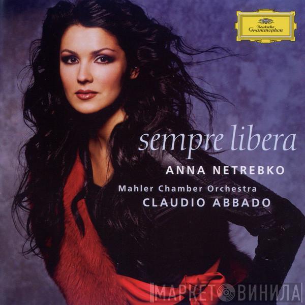 Anna Netrebko, Mahler Chamber Orchestra, Claudio Abbado - Sempre Libera