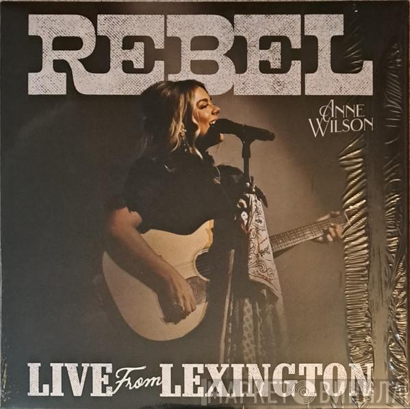 Anne Wilson - Rebel - Live From Lexington