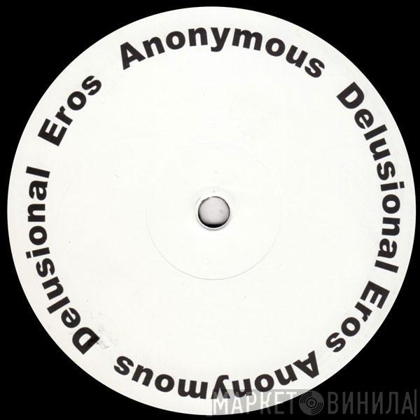  - Anonymous Delusional Eros