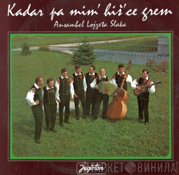  Ansambel Lojzeta Slaka  - Kadar Pa Mim' Hiš'ce Grem