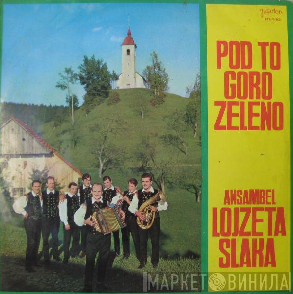  Ansambel Lojzeta Slaka  - Pod To Goro Zeleno
