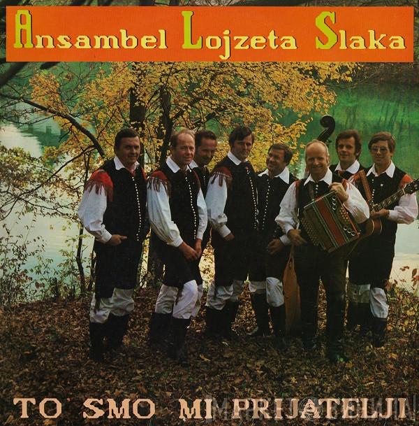  Ansambel Lojzeta Slaka  - To Smo Mi Prijatelji