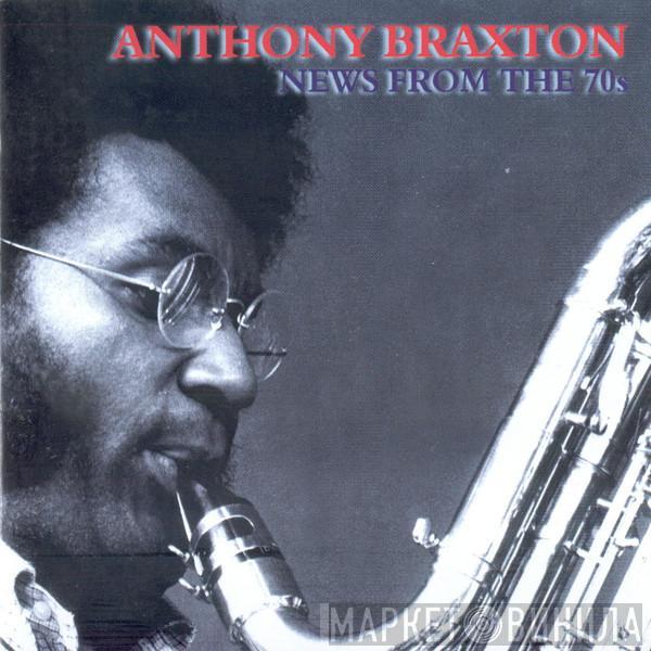 Anthony Braxton - News From The 70s (Solo, Duo And Quartet)