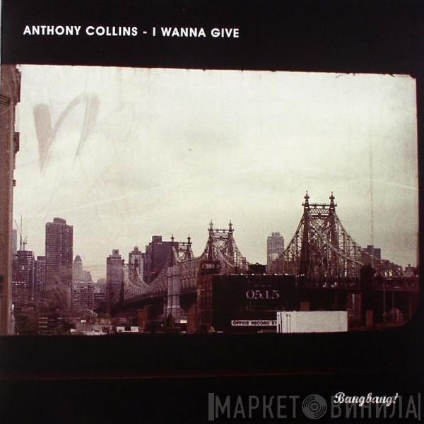 Anthony Collins - I Wanna Give