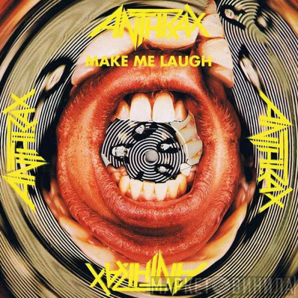  Anthrax  - Make Me Laugh