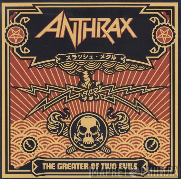  Anthrax  - The Greater Of Two Evils
