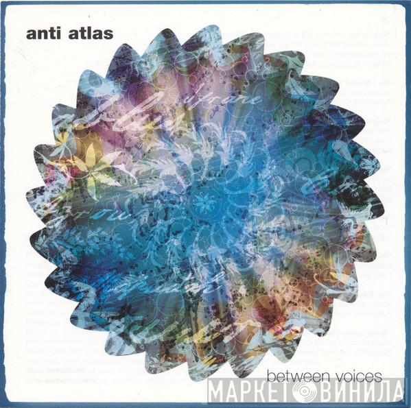 Anti Atlas - Between Voices
