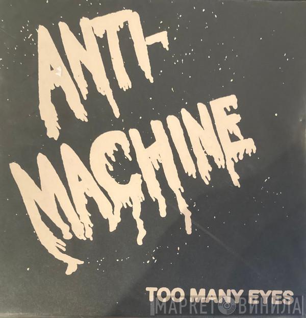 Anti-Machine  - Too Many Eyes