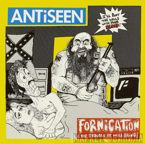 Antiseen - Fornication (The Trouble It Will Bring)