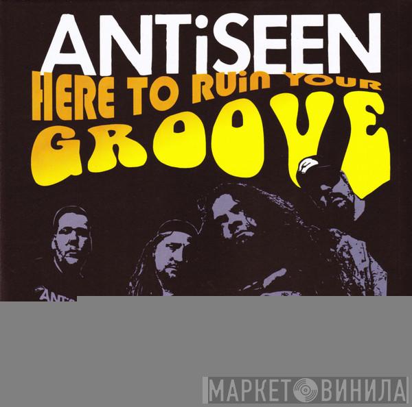 Antiseen - Here To Ruin Your Groove