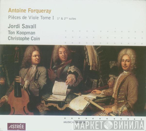 • Antoine Forqueray • Jordi Savall • Ton Koopman  Christophe Coin  - Pièces De Viole Tome I : 1re & 2ème Suites