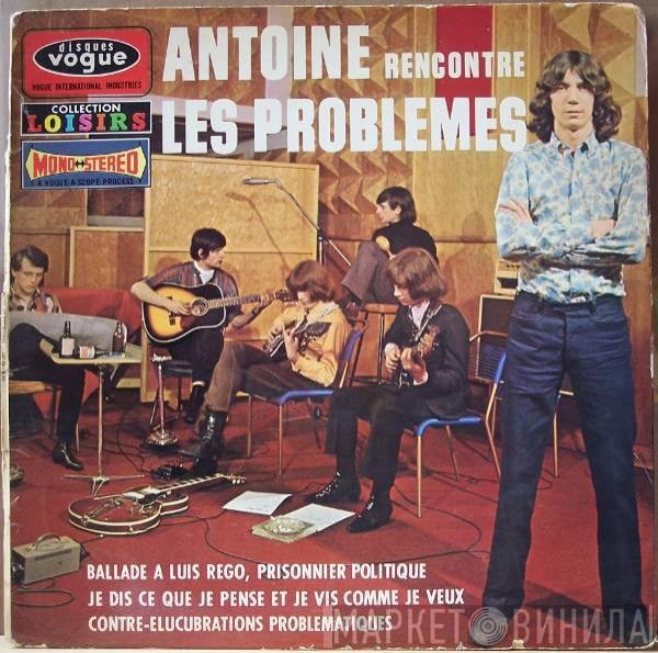 Antoine , Les Problèmes - Antoine Rencontre Les Problèmes