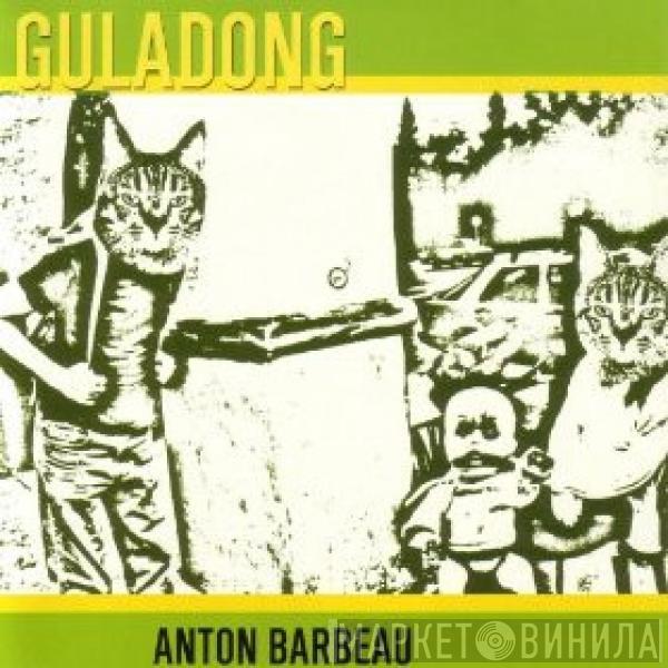 Anton Barbeau - Guladong