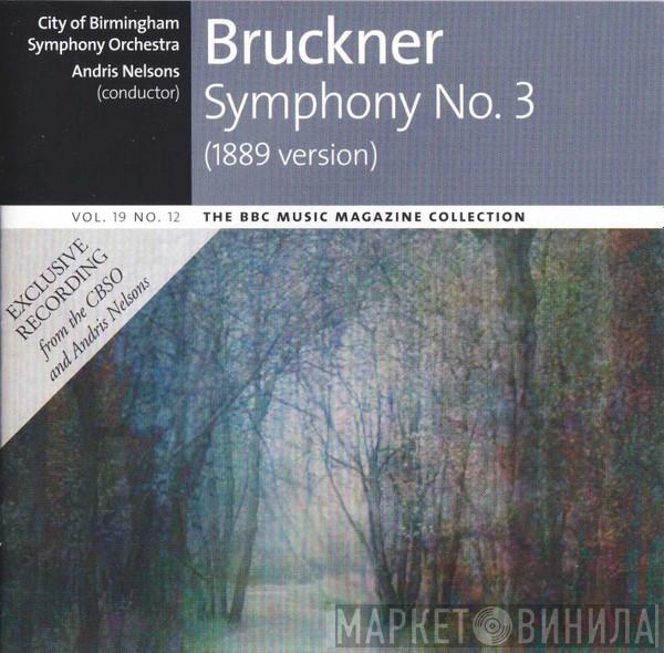 Anton Bruckner, City Of Birmingham Symphony Orchestra, Andris Nelsons - Symphony No. 3 In D Minor (1889 Version)