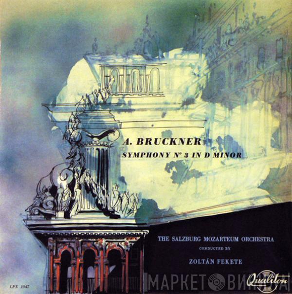 Anton Bruckner, Das Mozarteum Orchester Salzburg, Zoltán Fekete  - Symphony N° 3 In D Minor