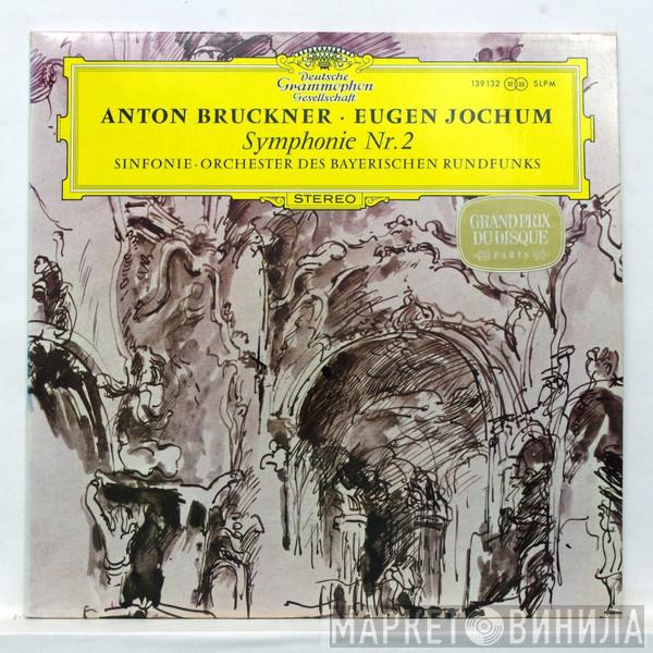 · Anton Bruckner , Eugen Jochum  Symphonie-Orchester Des Bayerischen Rundfunks  - Symphonie Nr. 2