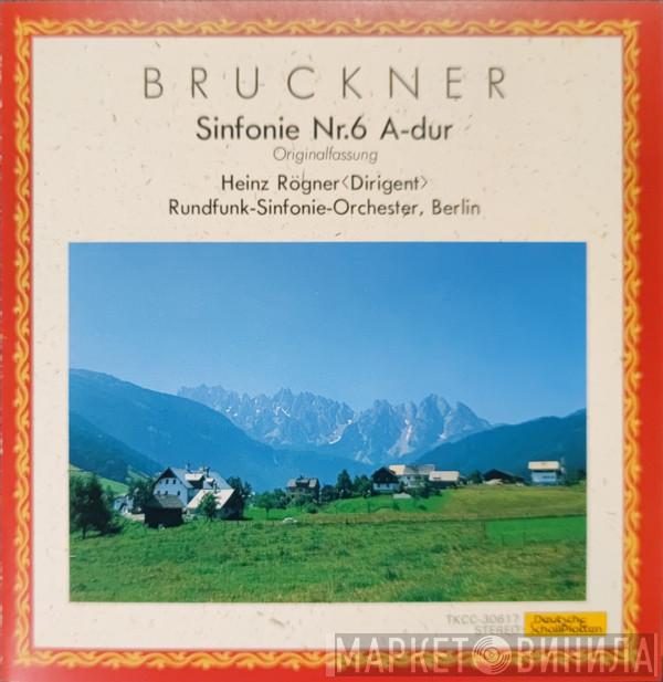 , Anton Bruckner , Heinz Rögner  Rundfunk-Sinfonieorchester Berlin  - Sinfonie Nr. 6 A-dur